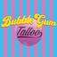 Bubblegum Tattoo